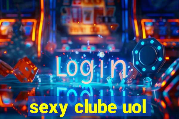 sexy clube uol